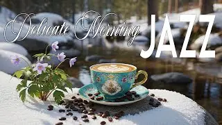 Delicate Morning Jazz ☕ Elegant Coffee Jazz Music & Bossa Nova Instrumental For Great Mood