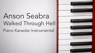 Walked Through Hell (Piano Karaoke Instrumental) Anson Seabra