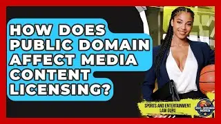 How Does Public Domain Affect Media Content Licensing? - Sports and Entertainment Law Guru