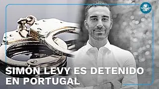 Detienen en Portugal al exfuncionario Sim&oacute;n Levy: ten&iacute;a orden de aprehensi&oacute;n desde 2022