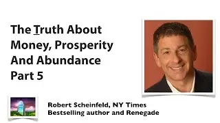 Part 5 - The Brutally Honest Truth About Prosperity, Abundance And Money