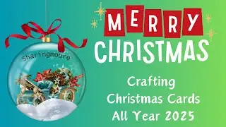 Crafting Christmas Cards All Year 2025  ~ Sharingmoore Christmas Cards