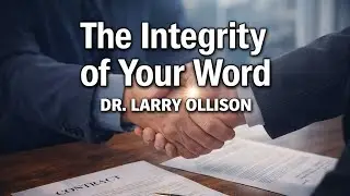 The Integrity of Your Word - Dr. Larry Ollison