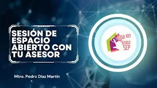 Segunda sesi&oacute;n de espacio abierto con tu asesor semana uno m&oacute;dulo 5 Prepa en L&iacute;nea SEP.