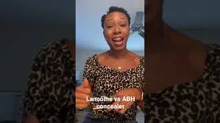 Lanc&ocirc;me vs ABH Concealer