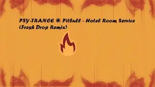 PSY TRANCE ◉ Pitbull - Hotel Room Service (Fresh Drop Remix)