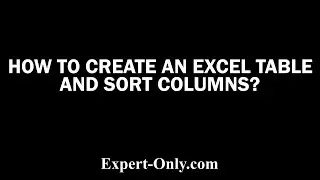 How to create an Excel table and sort its columns ?
