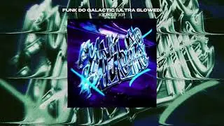 FUNK DO GALACTIC (ULTRA SLOWED) - KICKSTXP