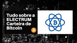 Tudo sobre a Electrum: Carteira de bitcoin - CriptoTech#2