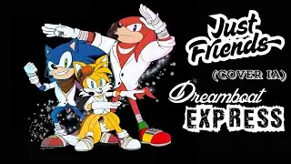 [ Just Friends ] versi&oacute;n Sonic Boom | Cover IA en Ingles, Debut de Dreamboat Express (1/2)