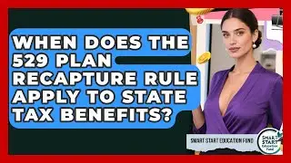 When Does The 529 Plan Recapture Rule Apply To State Tax Benefits? - Smart Start Education Fund
