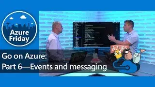 Go on Azure: Part 6&mdash;Events and messaging | Azure Friday