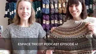 Espace Tricot Knitting Podcast Episode 41