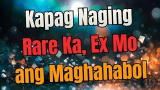 Kapag Naging Rare Ka, Ex Mo ang Maghahabol