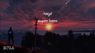 hayd - superhero [lyrics / مترجمة ]
