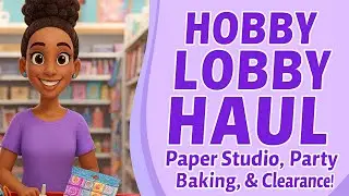 Hobby Lobby Haul Part 2: Craft Finds in the Party & Bakery Isles! 