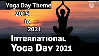 International Yoga Day Theme 2021//Yoga Day Theme 2015 to 2021