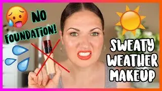 NO FOUNDATION Makeup Routine for Hot & Humid Summer Weather!