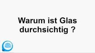 Warum ist Glas durchsichtig ? - Schlauer in 60 Sekunden !