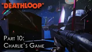 Deathloop | Blind Playthrough I Part 10 - Charlie&rsquo;s Game