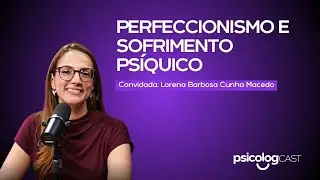 #EP33- Convidada: Dra. Lorena Barbosa - Psicóloga