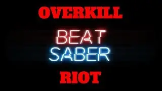 Overkill - RIOT (Expert+) - The Most Hype Song Ever! (Beat Saber VR)