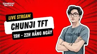 Chunji TFT : H&ocirc;m nay đ&aacute;nh acc phụ + Coaching.