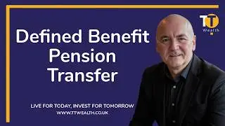 Defined Benefit Pension Transfer - Key Considerations