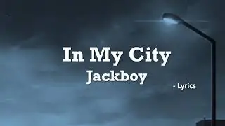 Jackboy  - In My City (Lyrics)