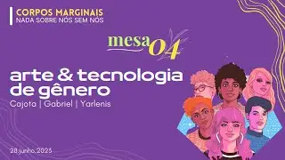 Corpos Marginais na USP: Mesa 4 - Arte & Tecnologia de G&ecirc;nero