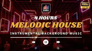4 Hours Instrumental Melodic House Music