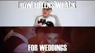 Lens Whacking Tutorial / Lens Whacking for Weddings - Wedding Videography Tips