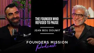 The Founder Who Refused to Pause | Jean Bou Doumit | Founders Mission Podcast | Episode 7