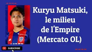 Kuryu Matsuki : Recrue surprise de l'OL ?