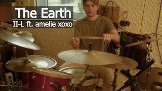 The Earth - II-L ft. amelie xoxo | Drum Cover