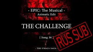 36. The Challenge | EPIC: The Musical | Animatic Edit [RUS SUB]