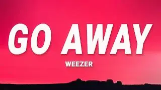 Go Away - Weezer (Lyrics)