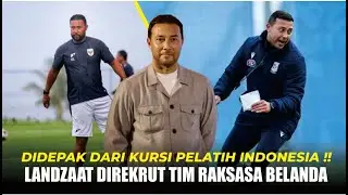 DENNY LANDZAAT USAI DIDEPAK DARI KURSI PELATIHAN INDONESIA ! LANGSUNG DI REKRUT TIM RAKSASA BELANDA