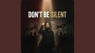 DON&rsquo;T BE SILENT