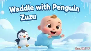 Waddle with Penguin Zuzu Adventure | Fun Icy Penguin Song & Toddler Action Rhyme for Kids