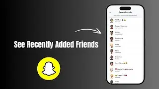 How to See Recently Added Friends on Snapchat?