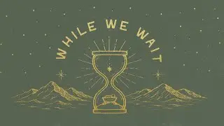 While We Wait - 11/30/2025 (Second Service)