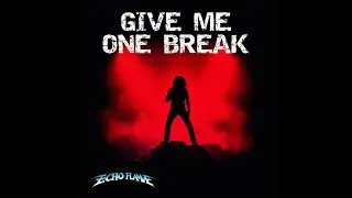Echo Flame&mdash;Give Me One Break - 80s Epic Hard Rock Metal