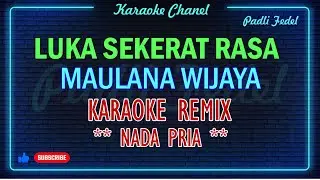 KARAOKE LUKA SEKERAT RASA MAULANA WIJAYA KARAOKE REMIX NADA PRIA