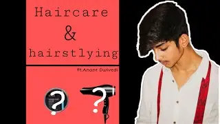 Haircare & Hairstlying | how to get good hairs | Anant dwivedi