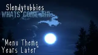 Slendytubbies: What's Come Air OST: Menu Theme  Years Later