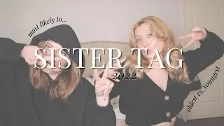 Sister Tag 2022 | age, ex's, old crushes, most likely to...?