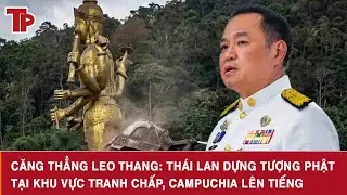 Căng thẳng leo thang: Th&aacute;i Lan dựng tượng Phật tại khu vực tranh chấp, Campuchia l&ecirc;n tiếng