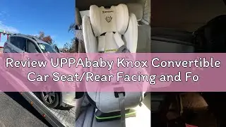 Review UPPAbaby Knox Convertible Car Seat/Rear Facing and Forward Facing/Intuitive Safety Features/K
