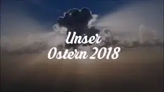 Unser Ostern 2018